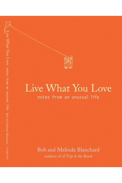 Live What You Love: Notes From An Unusual Life